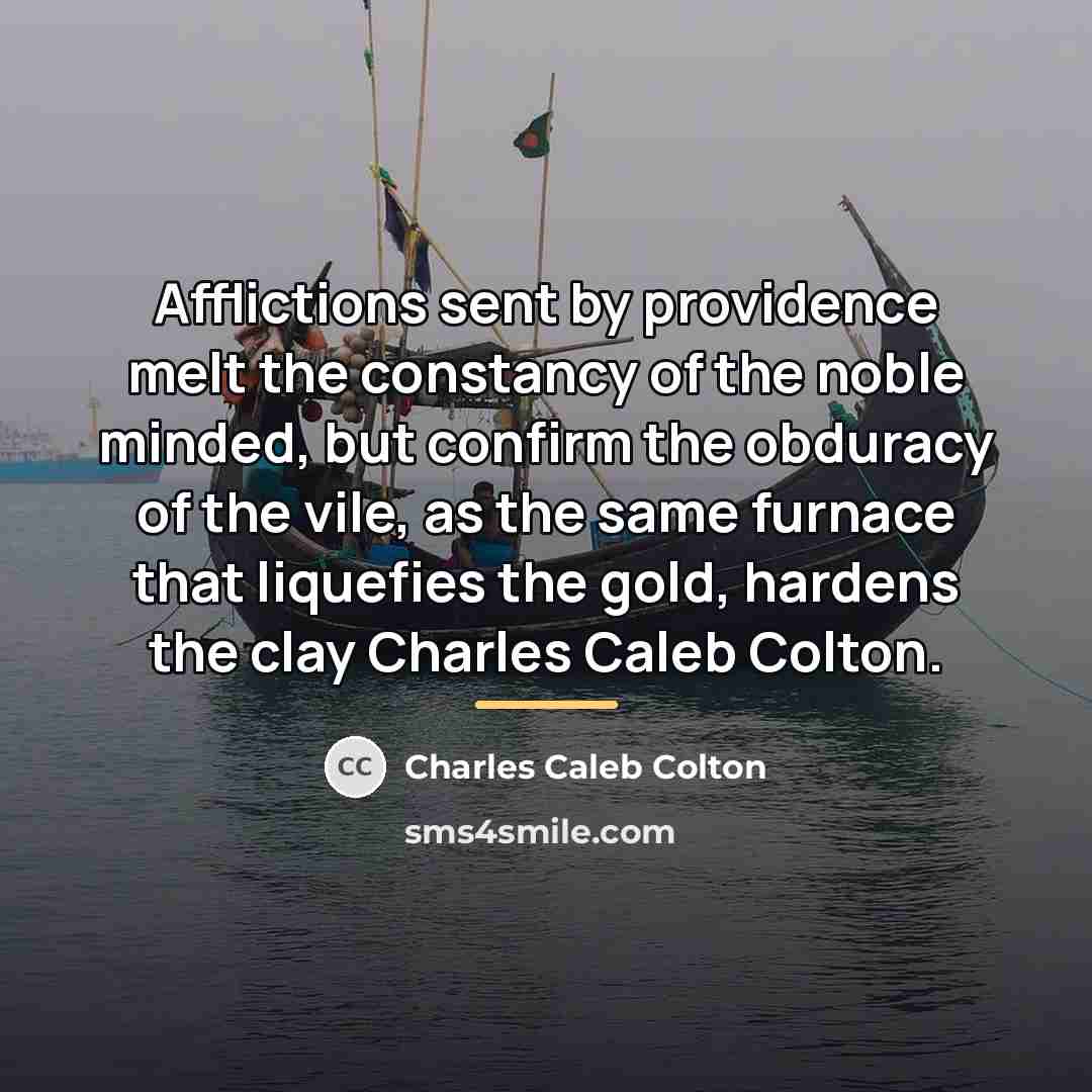“Afflictions sent by providence melt the constancy of the noble…” quote by Charles Caleb Colton