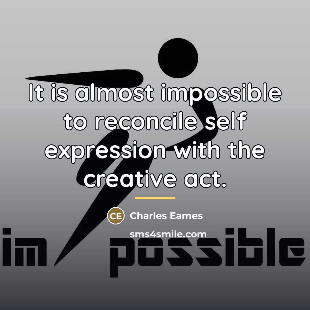 “It is almost impossible to reconcile self expression with the…” quote by Charles Eames