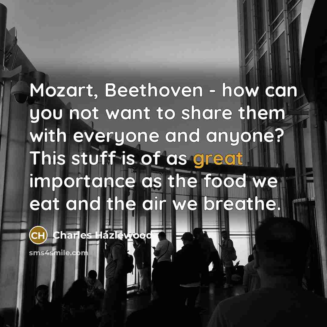 “Mozart, Beethoven - how can you not want to share…” quote by Charles Hazlewood