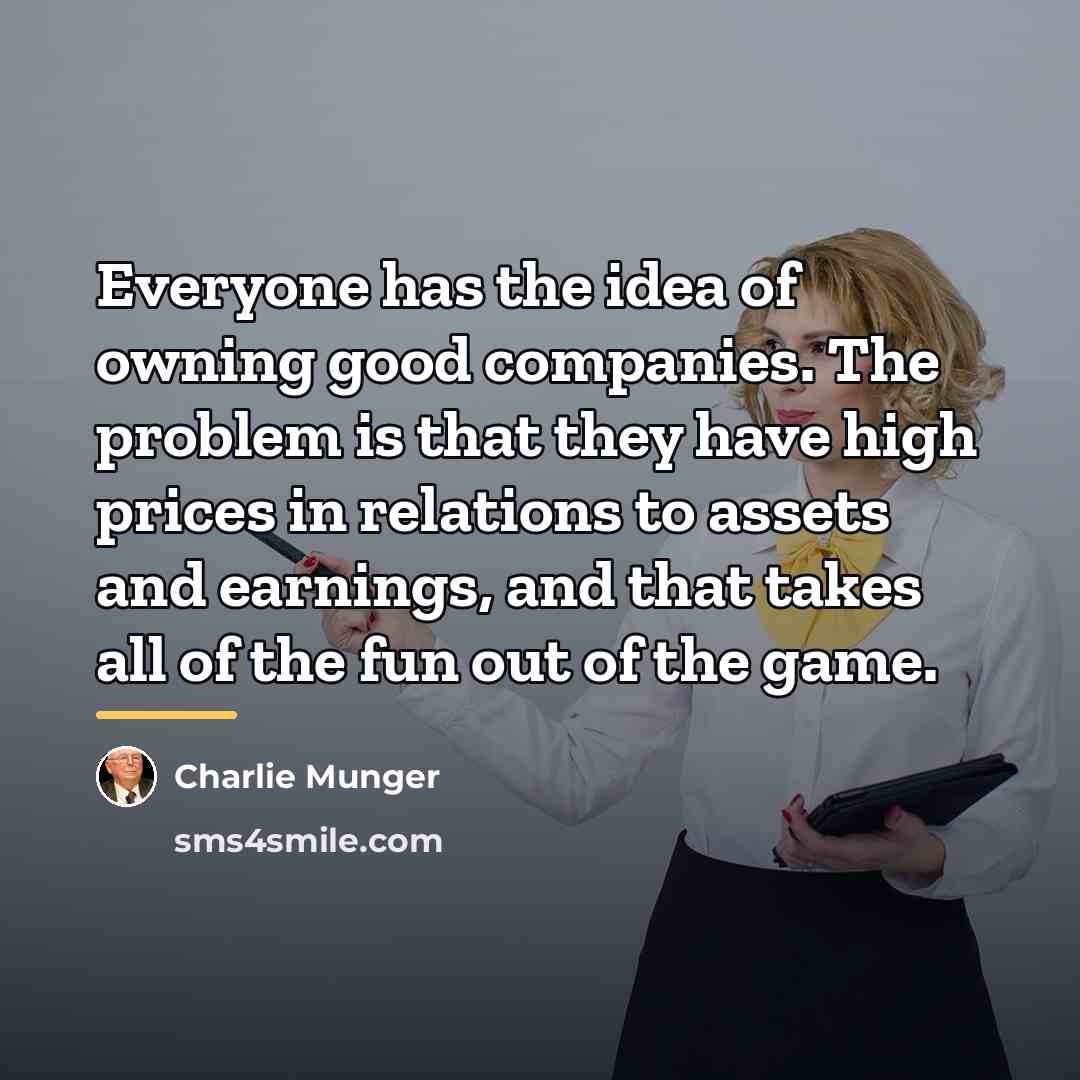 “Everyone has the idea of owning good companies. The problem…” quote by Charlie Munger