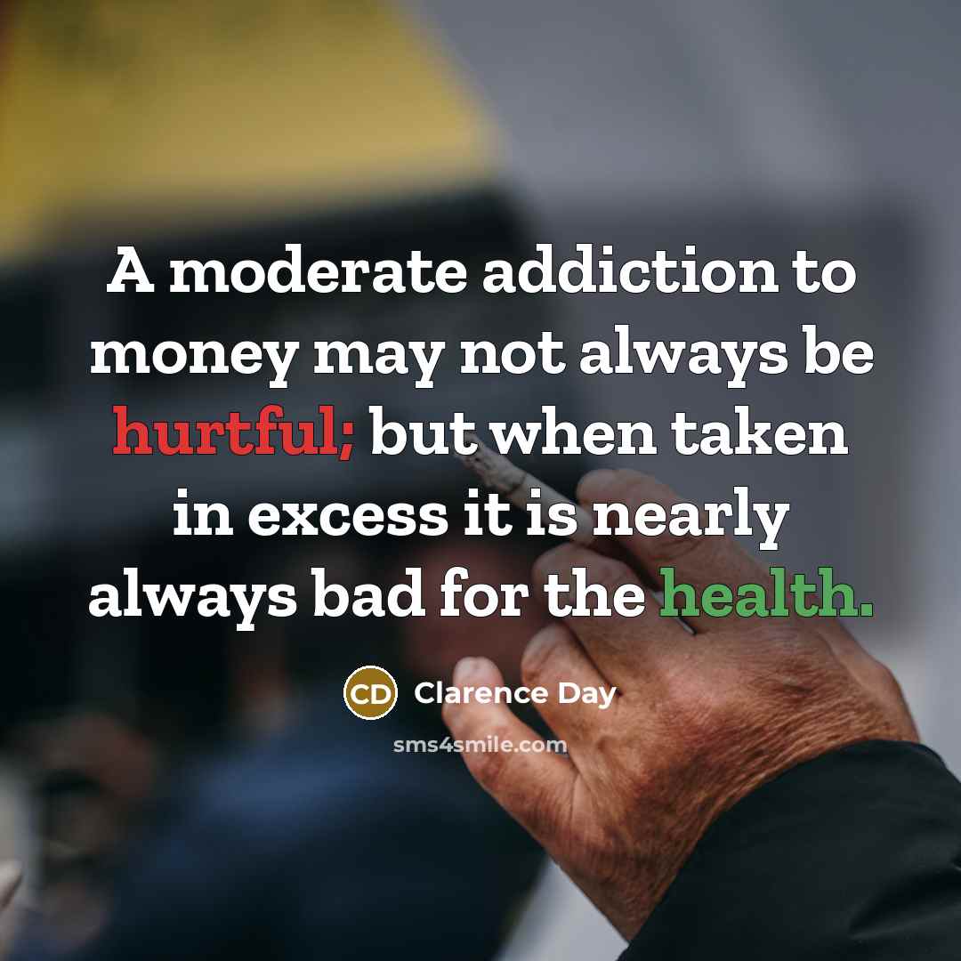 “A moderate addiction to money may not always be hurtful;…” quote by Clarence Day