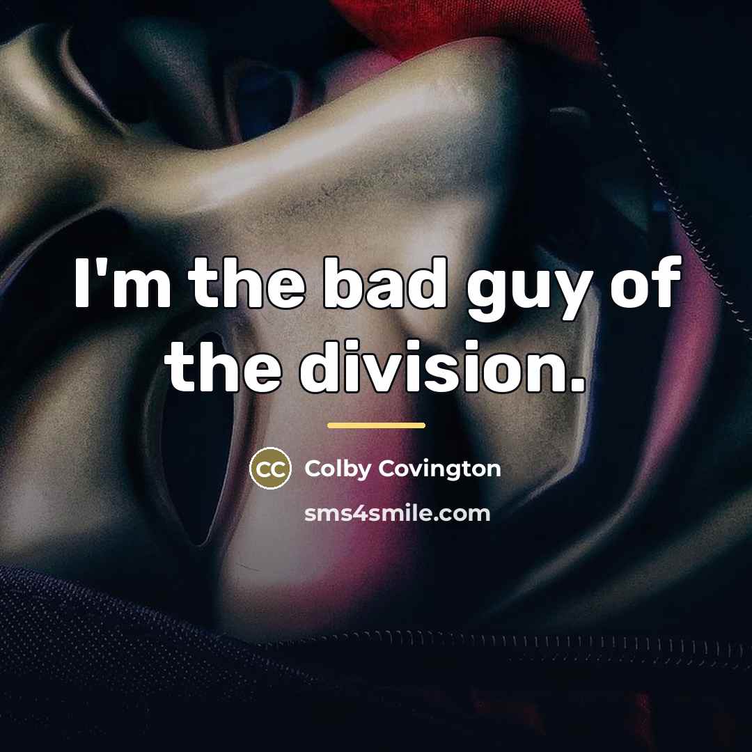 “I'm the bad guy of the division.…” quote by Colby Covington