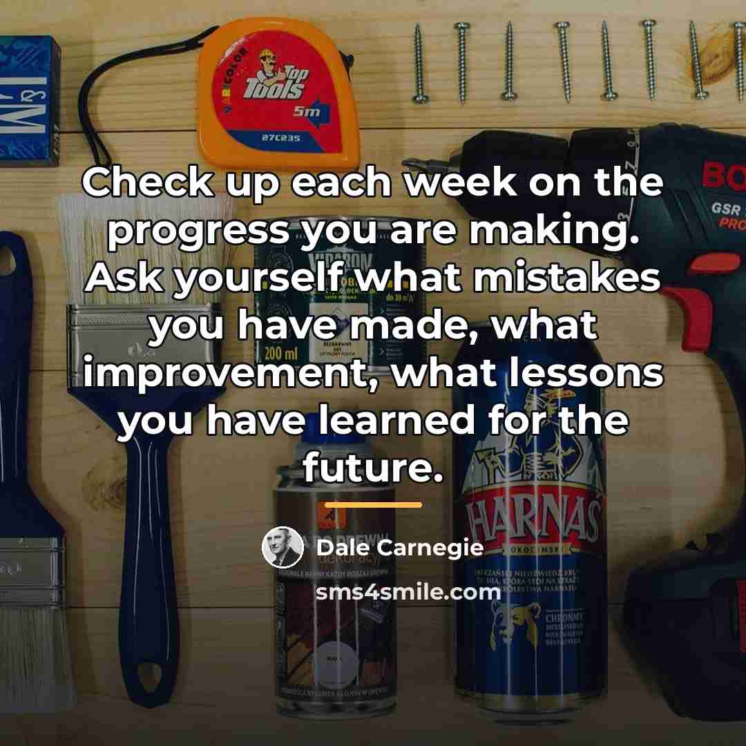 “Check up each week on the progress you are making.…” quote by Dale Carnegie