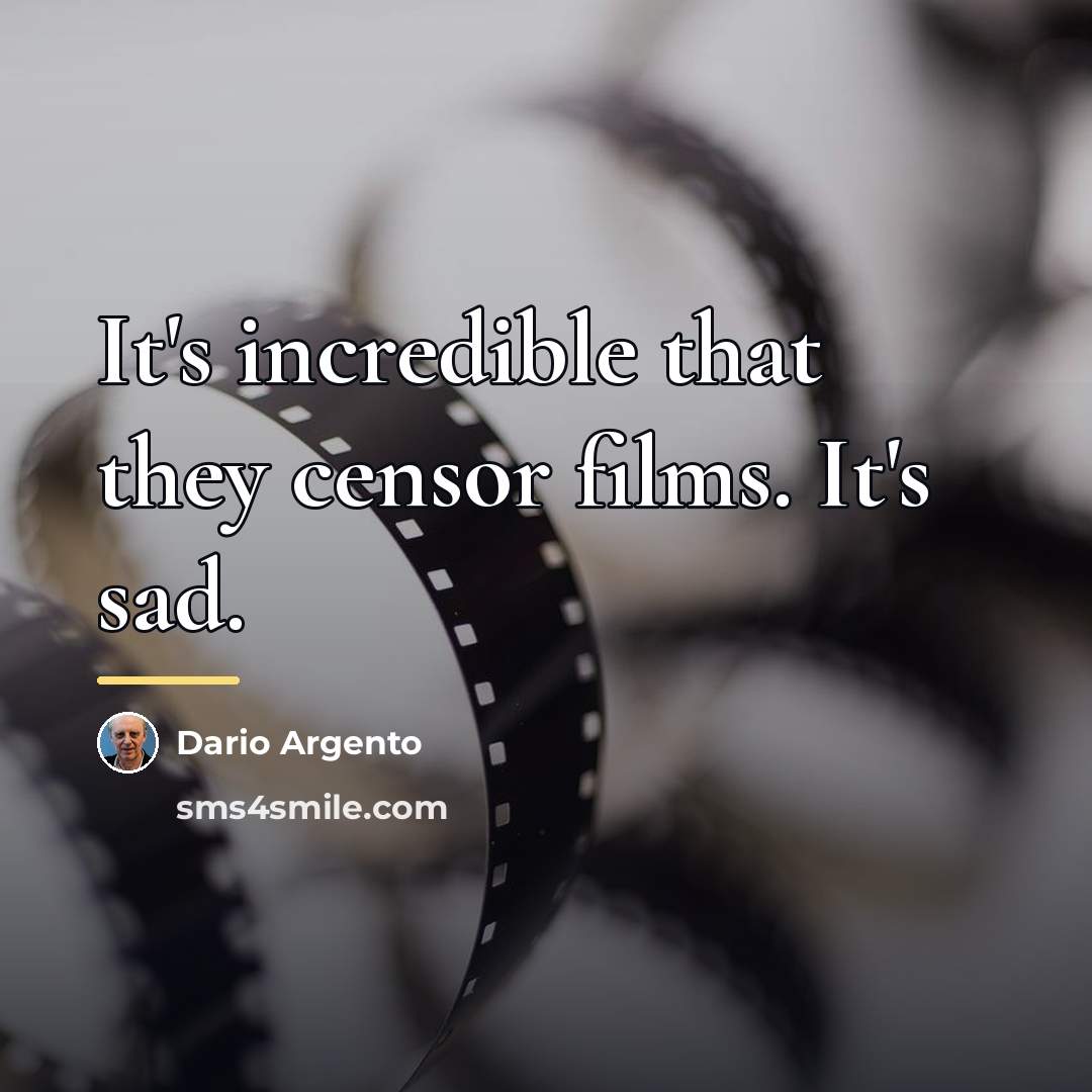 “It's incredible that they censor films. It's sad.…” quote by Dario Argento