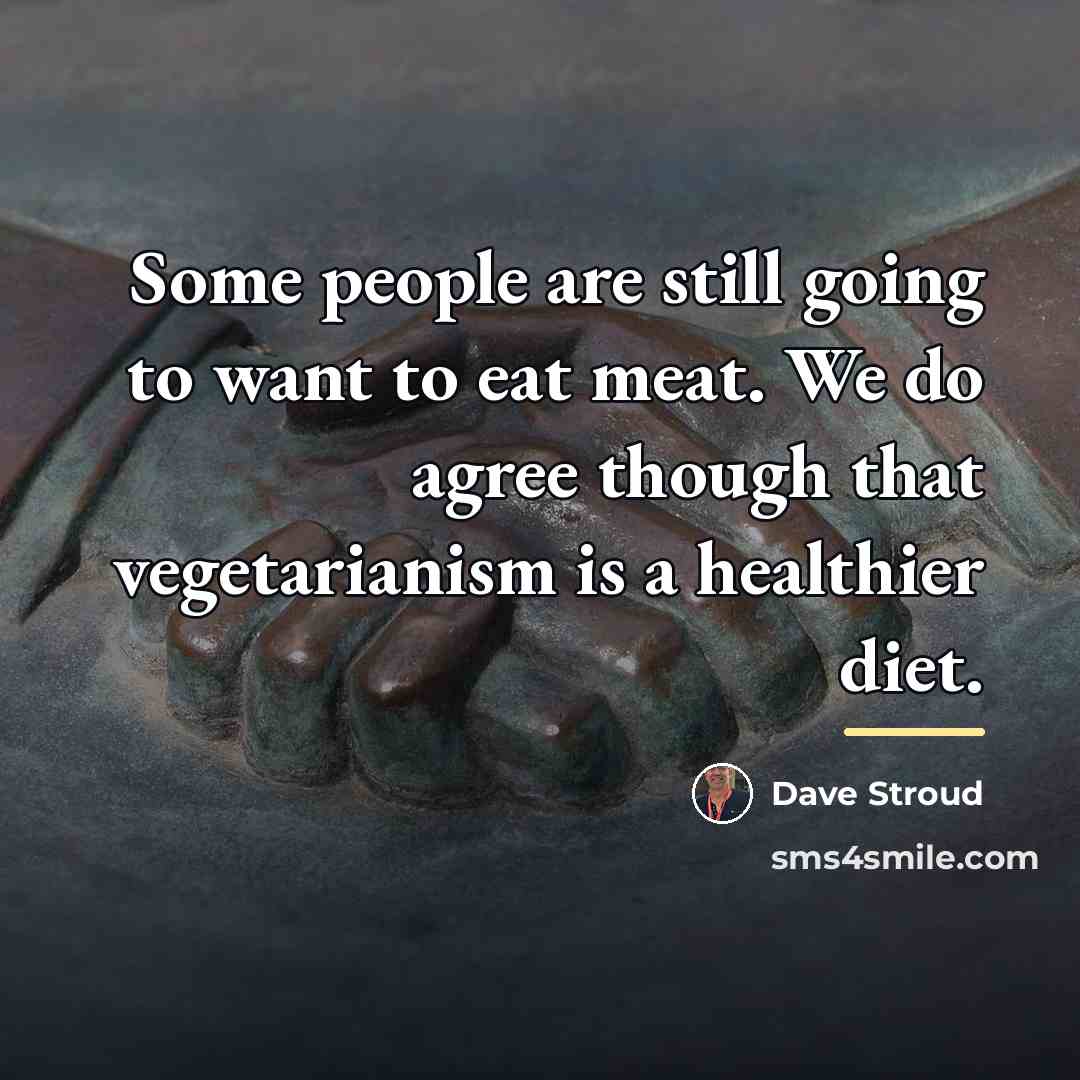 “Some people are still going to want to eat meat.…” quote by Dave Stroud