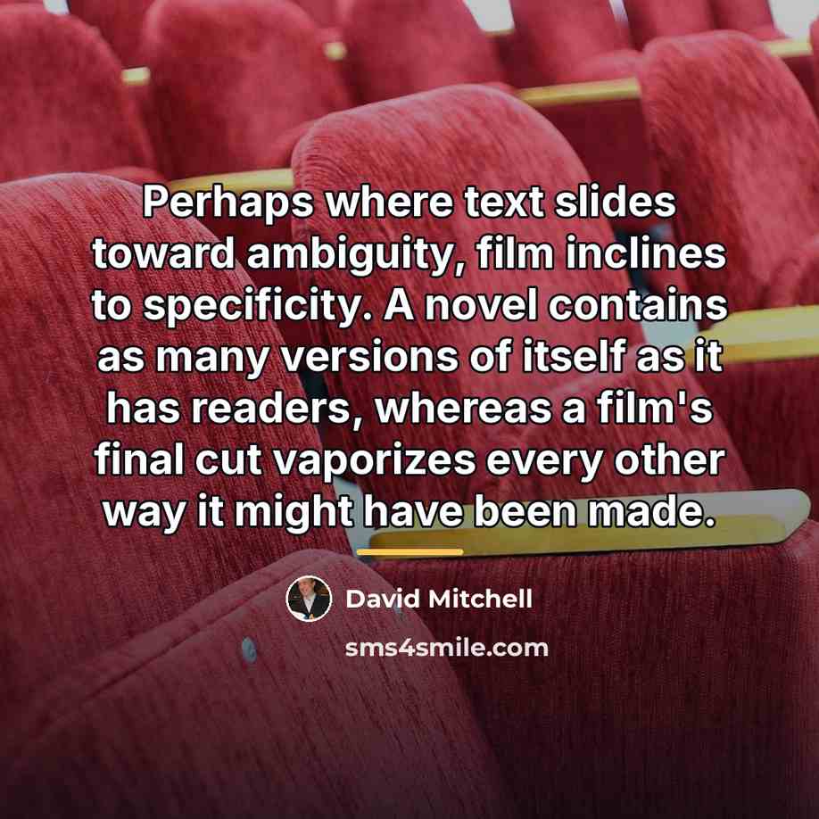 “Perhaps where text slides toward ambiguity, film inclines to specificity.…” quote by David Mitchell