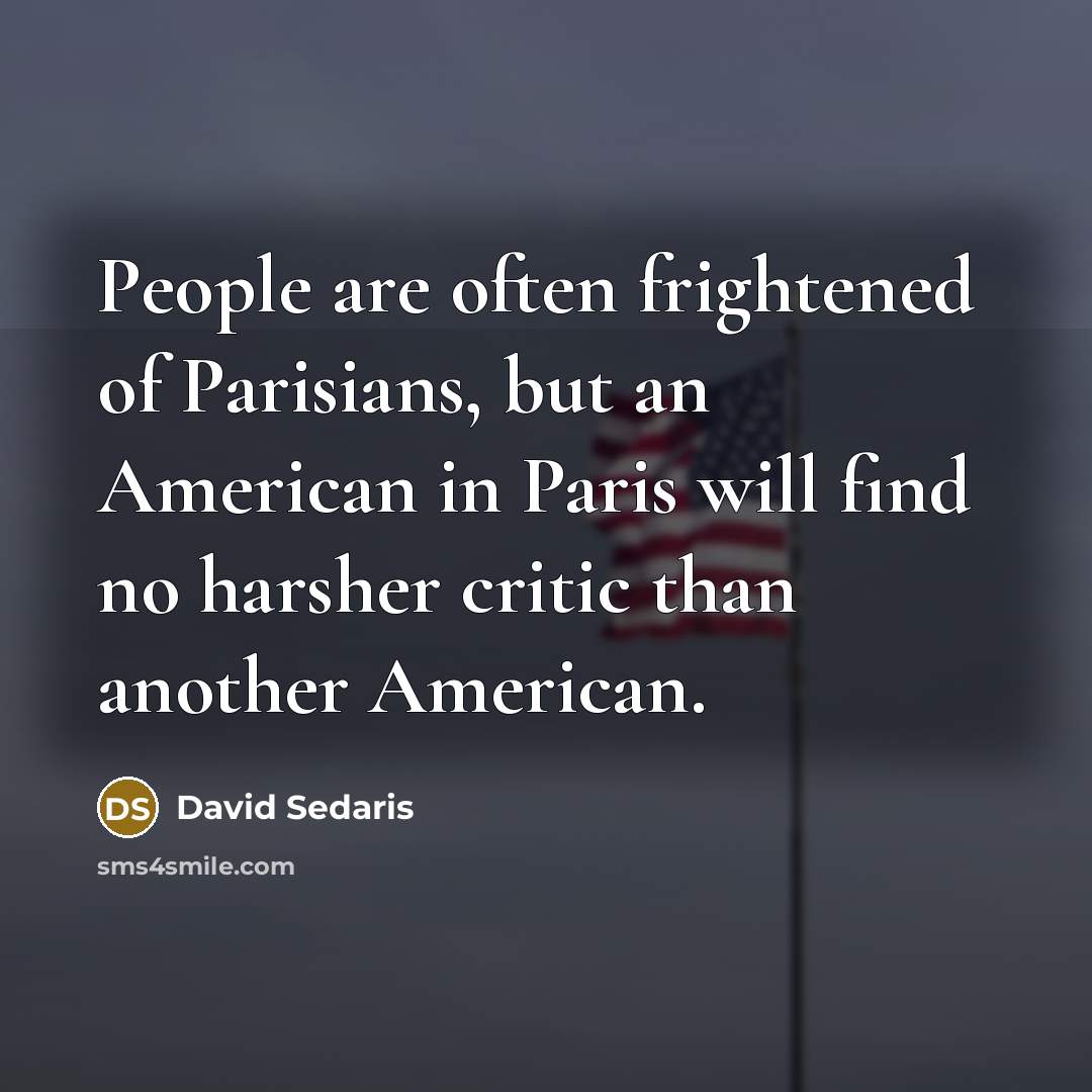 “People are often frightened of Parisians, but an American in…” quote by David Sedaris