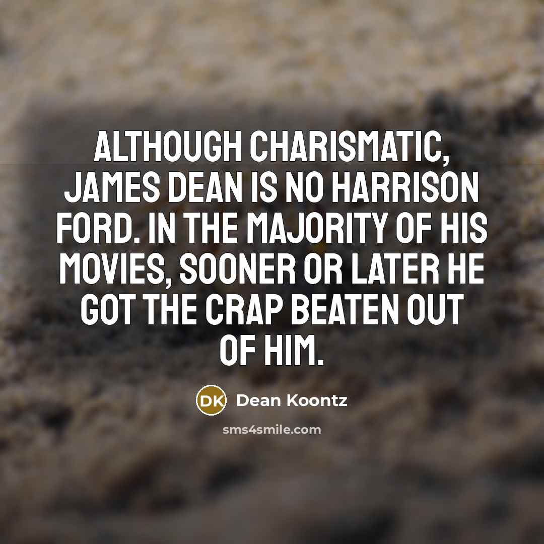 “Although charismatic, James Dean is no Harrison Ford. In the…” quote by Dean Koontz