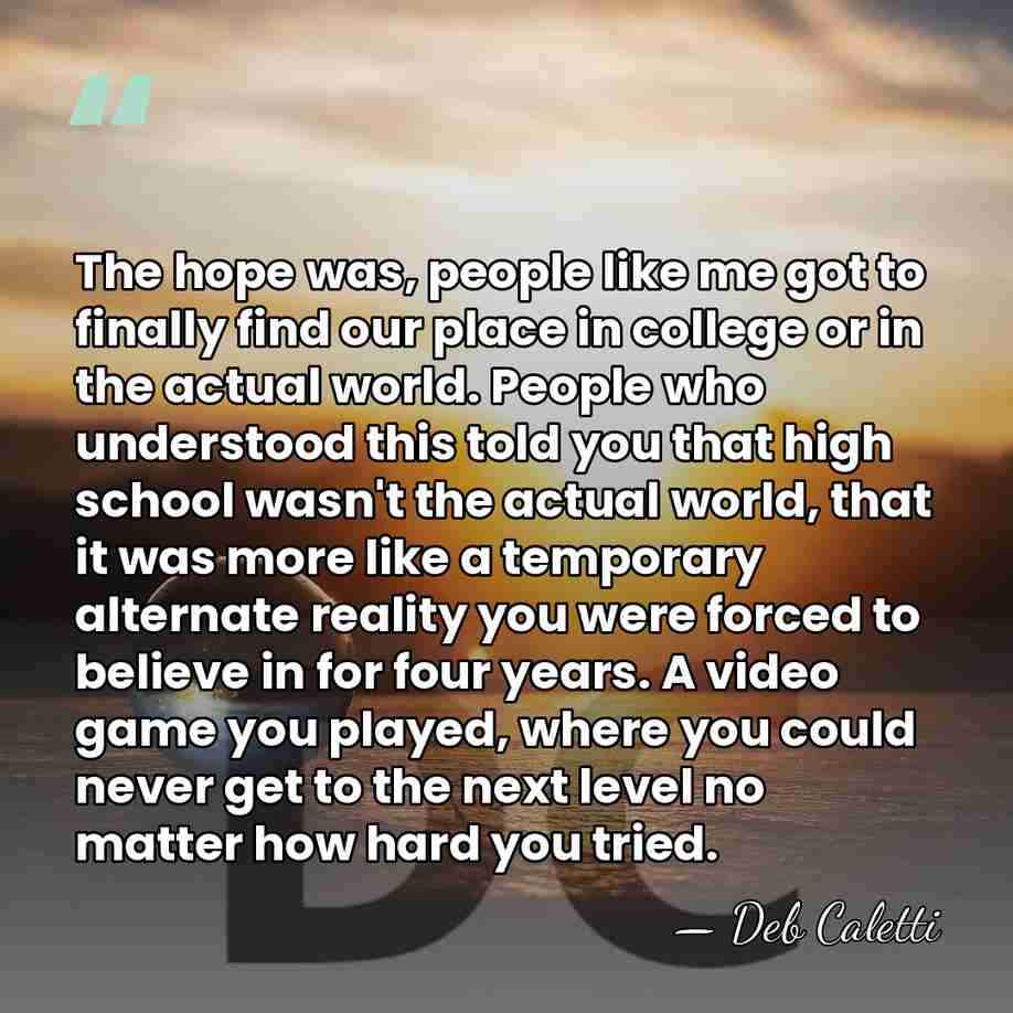 The hope was, people like me got to finally find our place&hellip; - Deb Caletti