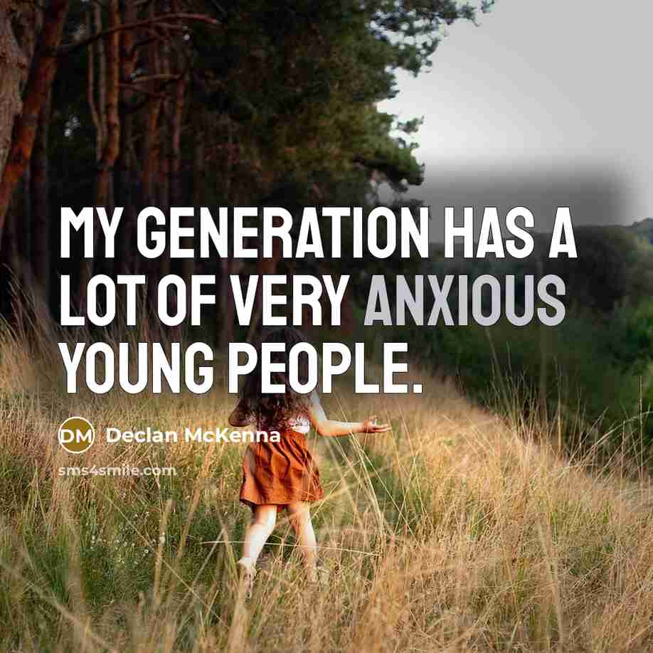 “My generation has a lot of very anxious young people.” quote by Declan McKenna
