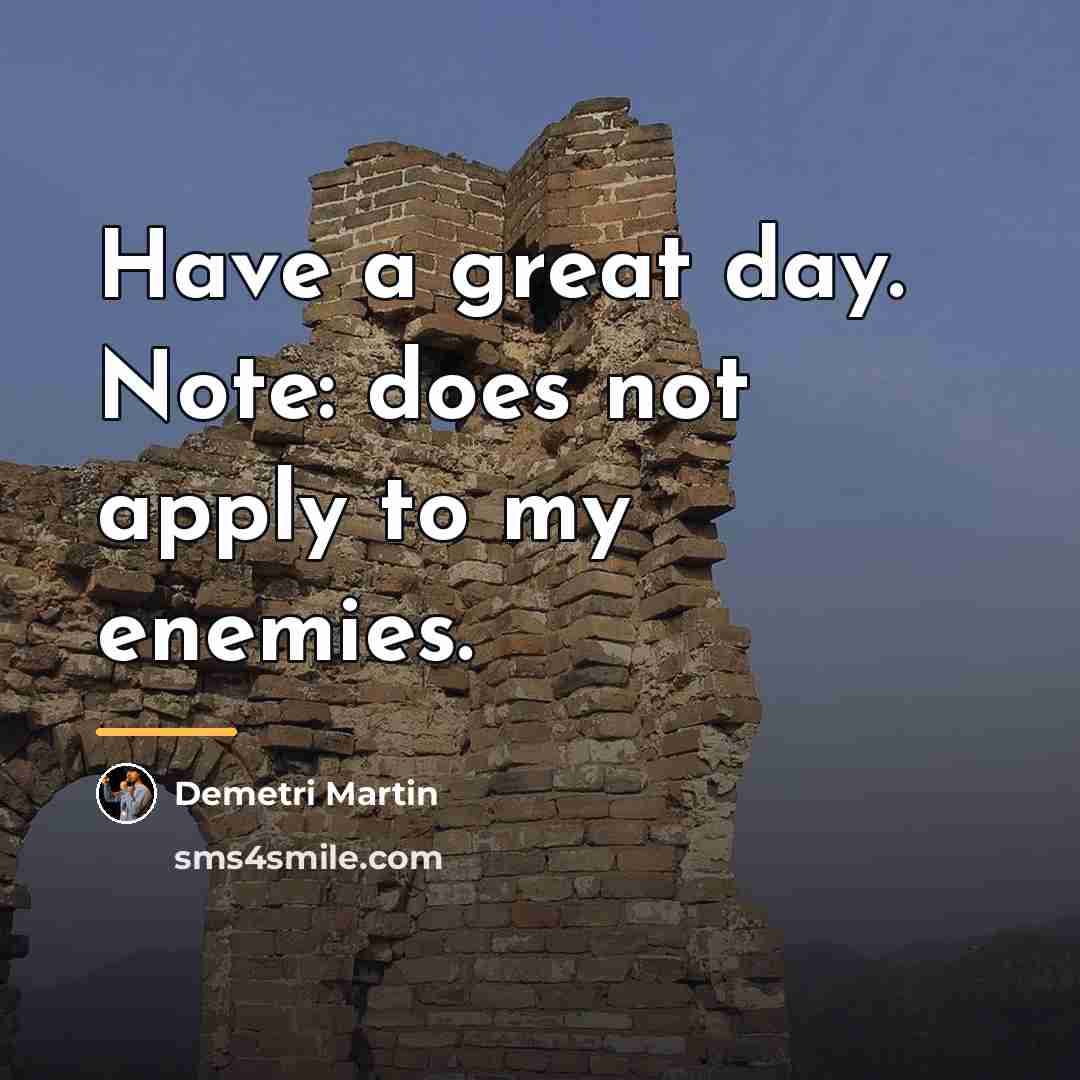 “Have a great day. Note: does not apply to my…” quote by Demetri Martin