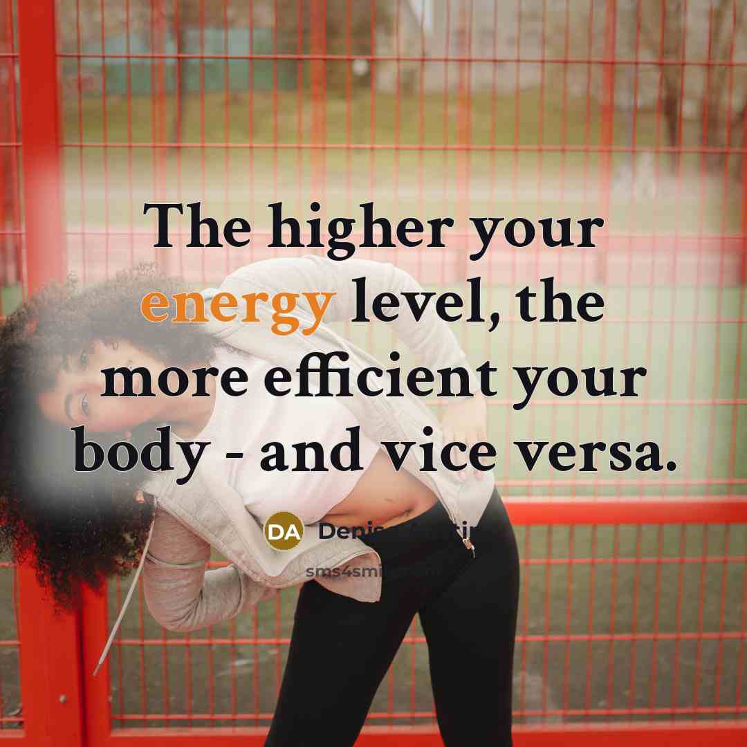 “The higher your energy level, the more efficient your body…” quote by Denise Austin