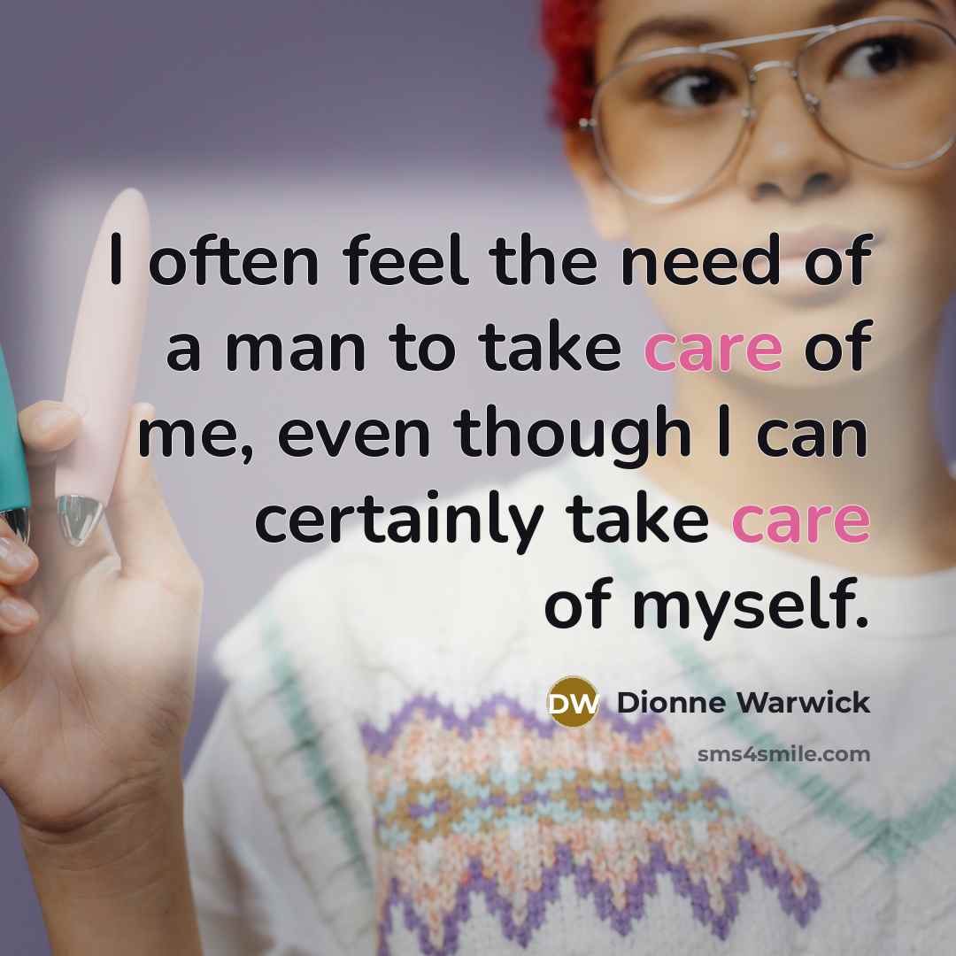 “I often feel the need of a man to take…” quote by Dionne Warwick