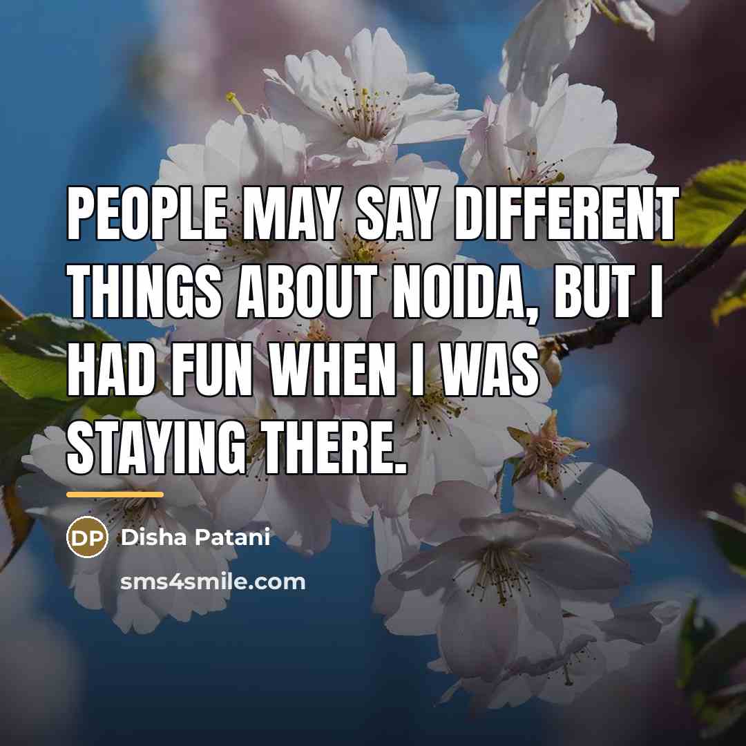 “People may say different things about Noida, but I had…” quote by Disha Patani