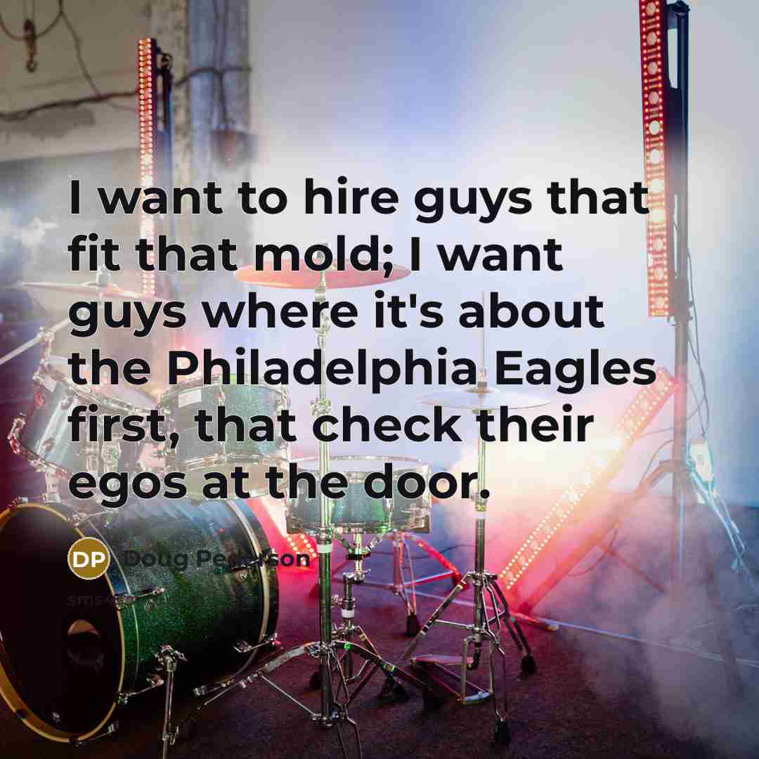 “I want to hire guys that fit that mold; I…” quote by Doug Pederson