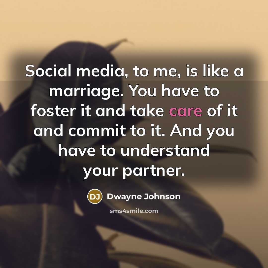 “Social media, to me, is like a marriage. You have…” quote by Dwayne Johnson