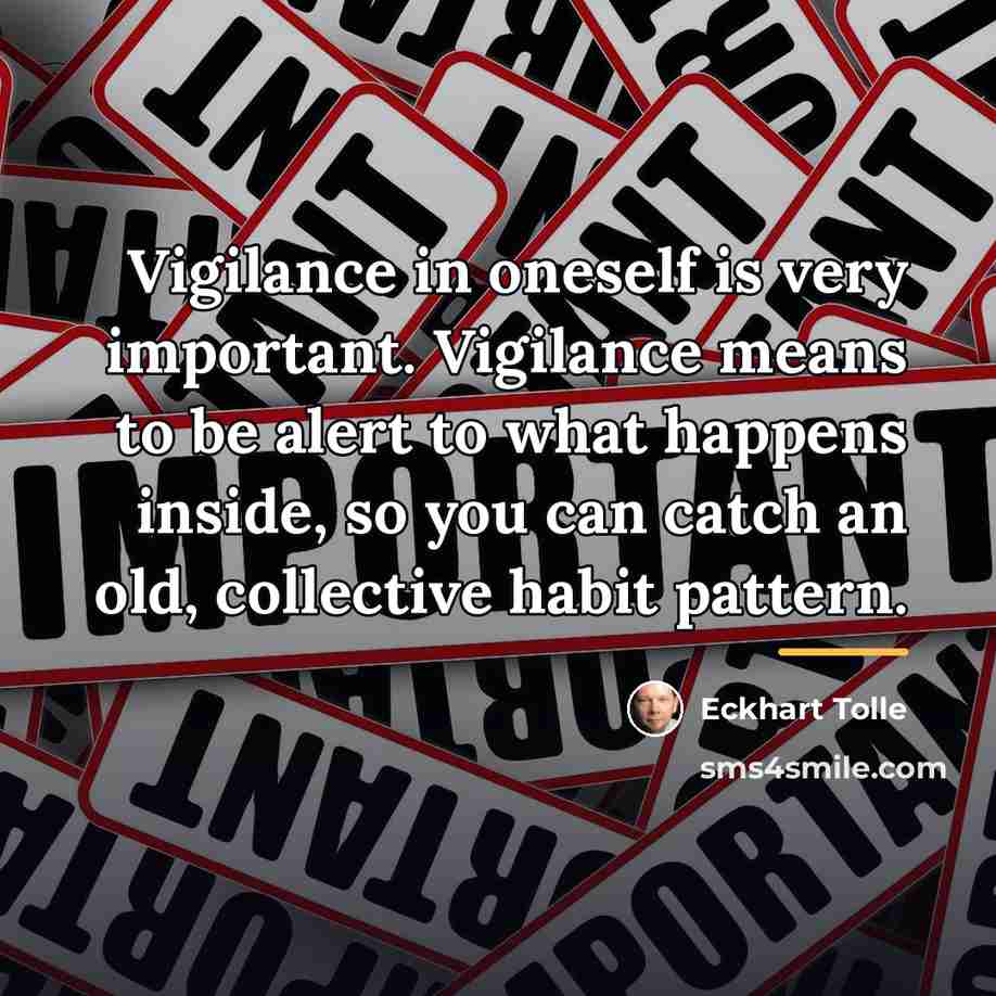 “Vigilance in oneself is very important. Vigilance means to be…” quote by Eckhart Tolle