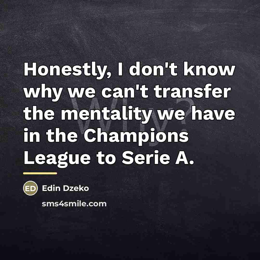 “Honestly, I don't know why we can't transfer the mentality…” quote by Edin Dzeko