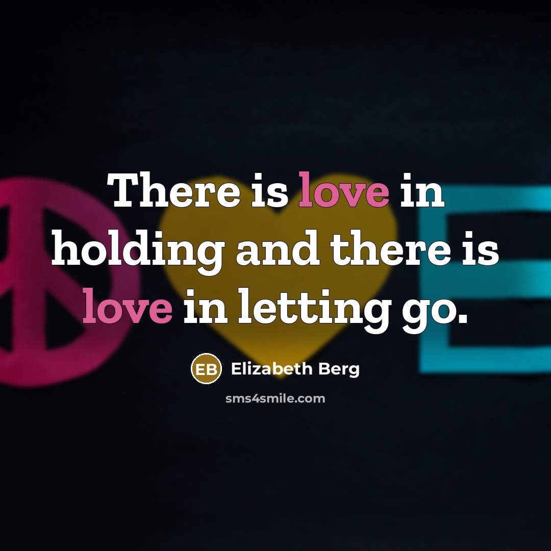 “There is love in holding and there is love in…” quote by Elizabeth Berg