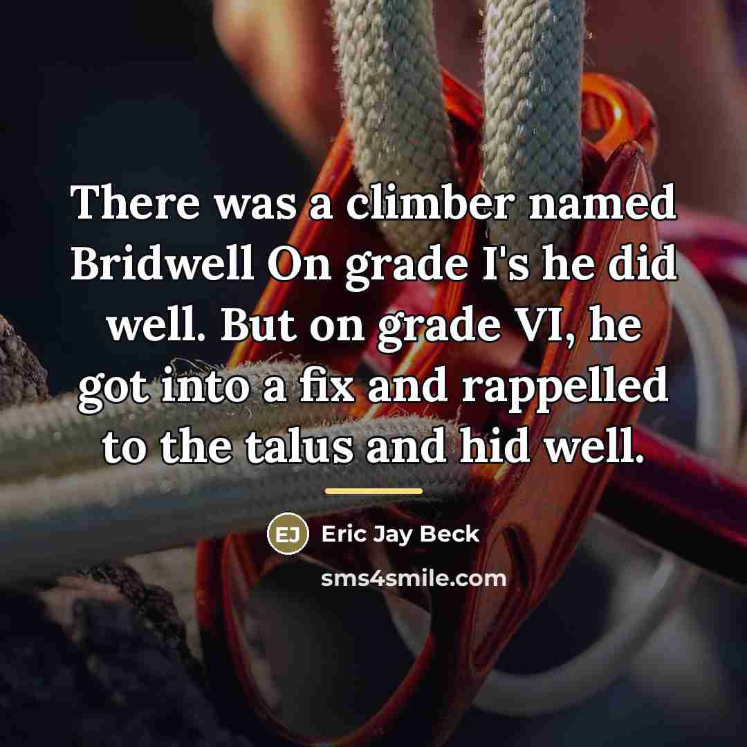“There was a climber named Bridwell On grade I's he…” quote by Eric Jay Beck