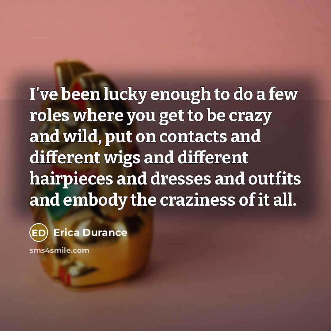 “I've been lucky enough to do a few roles where…” quote by Erica Durance