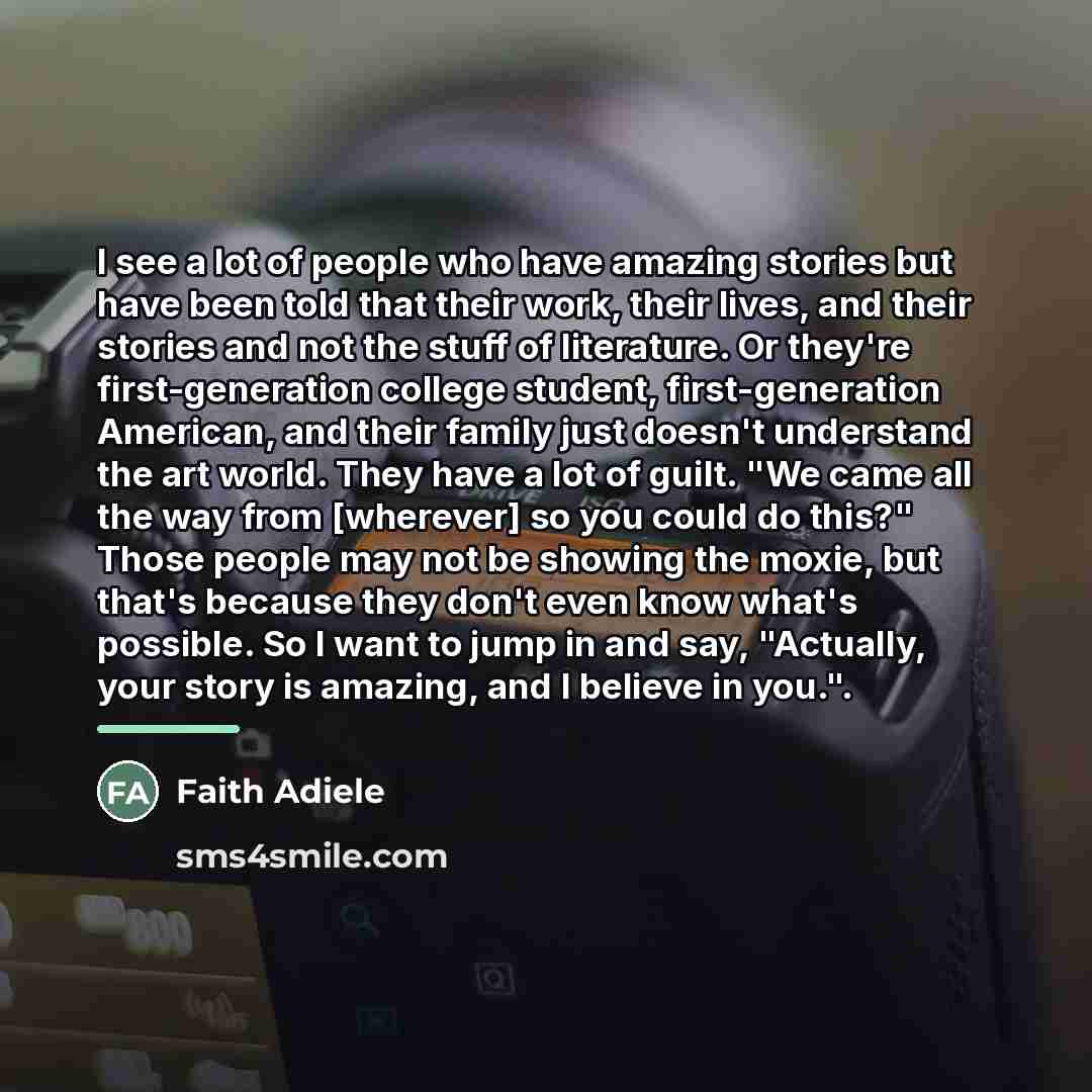 “I see a lot of people who have amazing stories…” quote by Faith Adiele