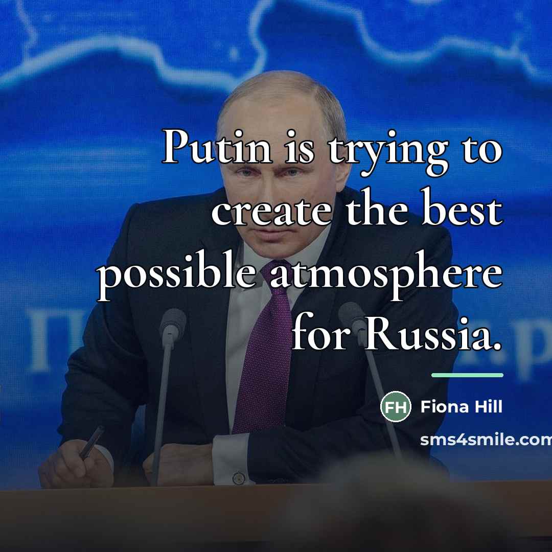 “Putin is trying to create the best possible atmosphere for…” quote by Fiona Hill