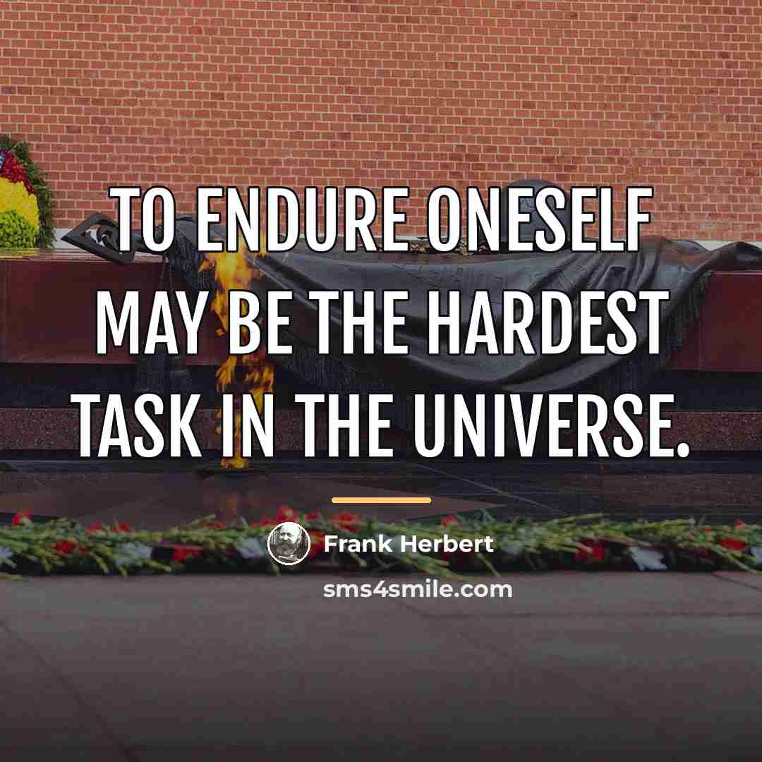 “To endure oneself may be the hardest task in the…” quote by Frank Herbert