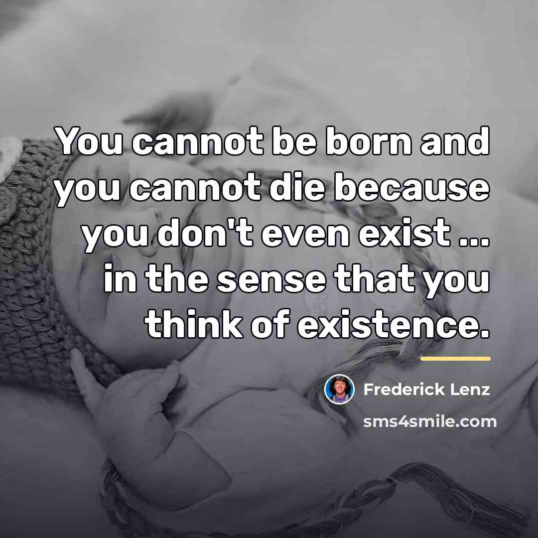 “You cannot be born and you cannot die because you…” quote by Frederick Lenz