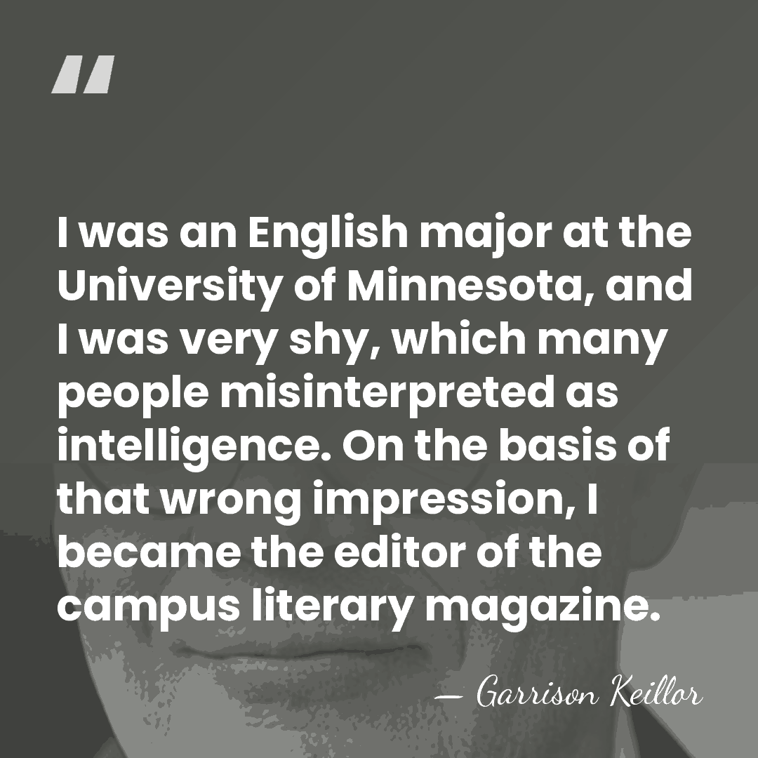I was an English major at the University of Minnesota, and I&hellip; - Garrison Keillor