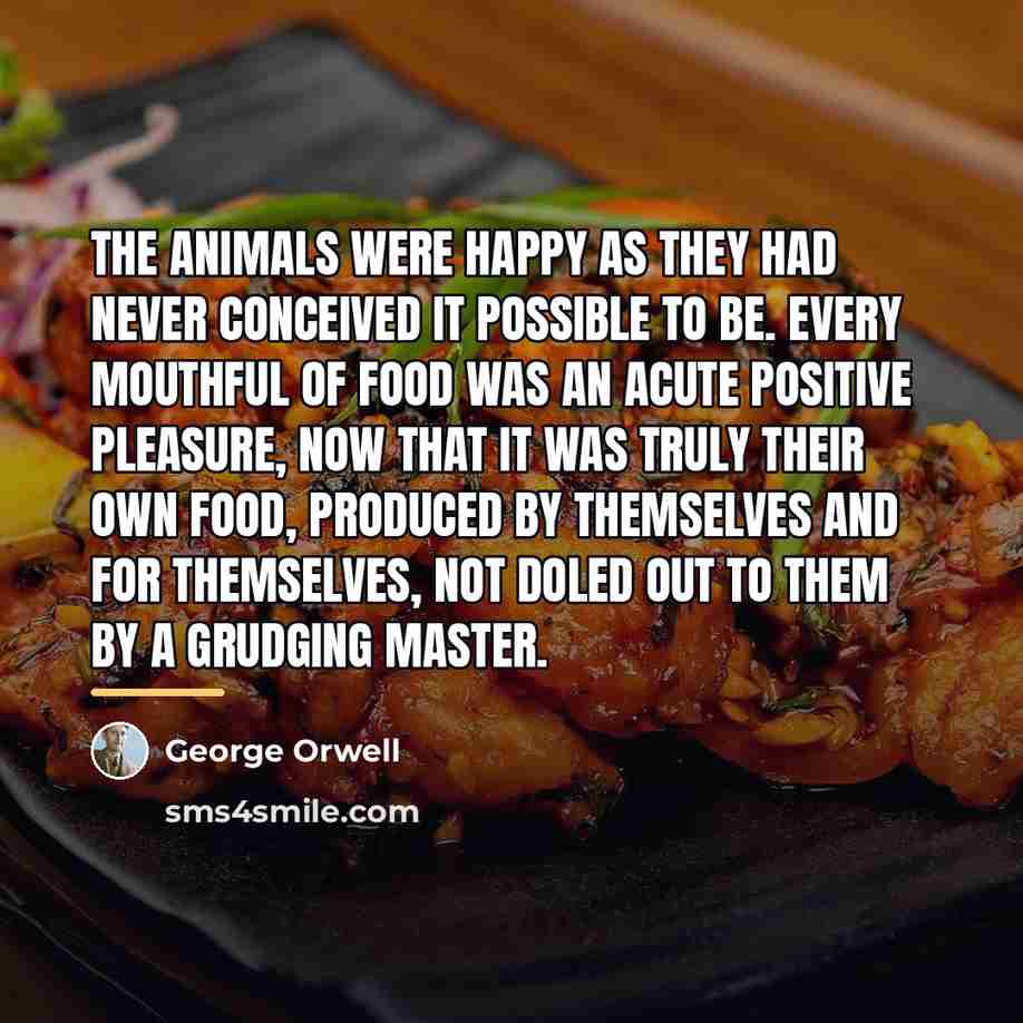 “The animals were happy as they had never conceived it…” quote by George Orwell