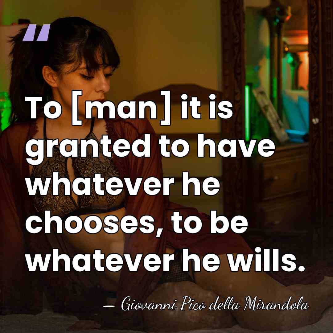 To [man] it is granted to have whatever he chooses, to be&hellip; - Giovanni Pico della Mirandola