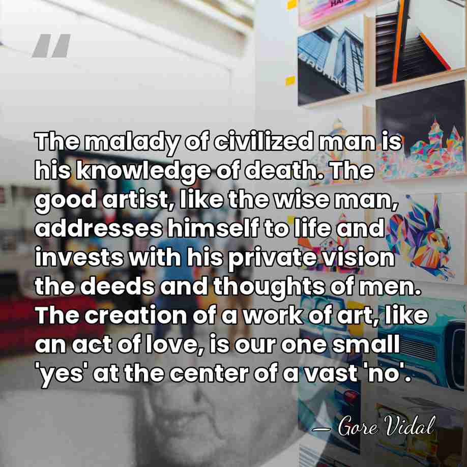 The malady of civilized man is his knowledge of death. The good&hellip; - Gore Vidal