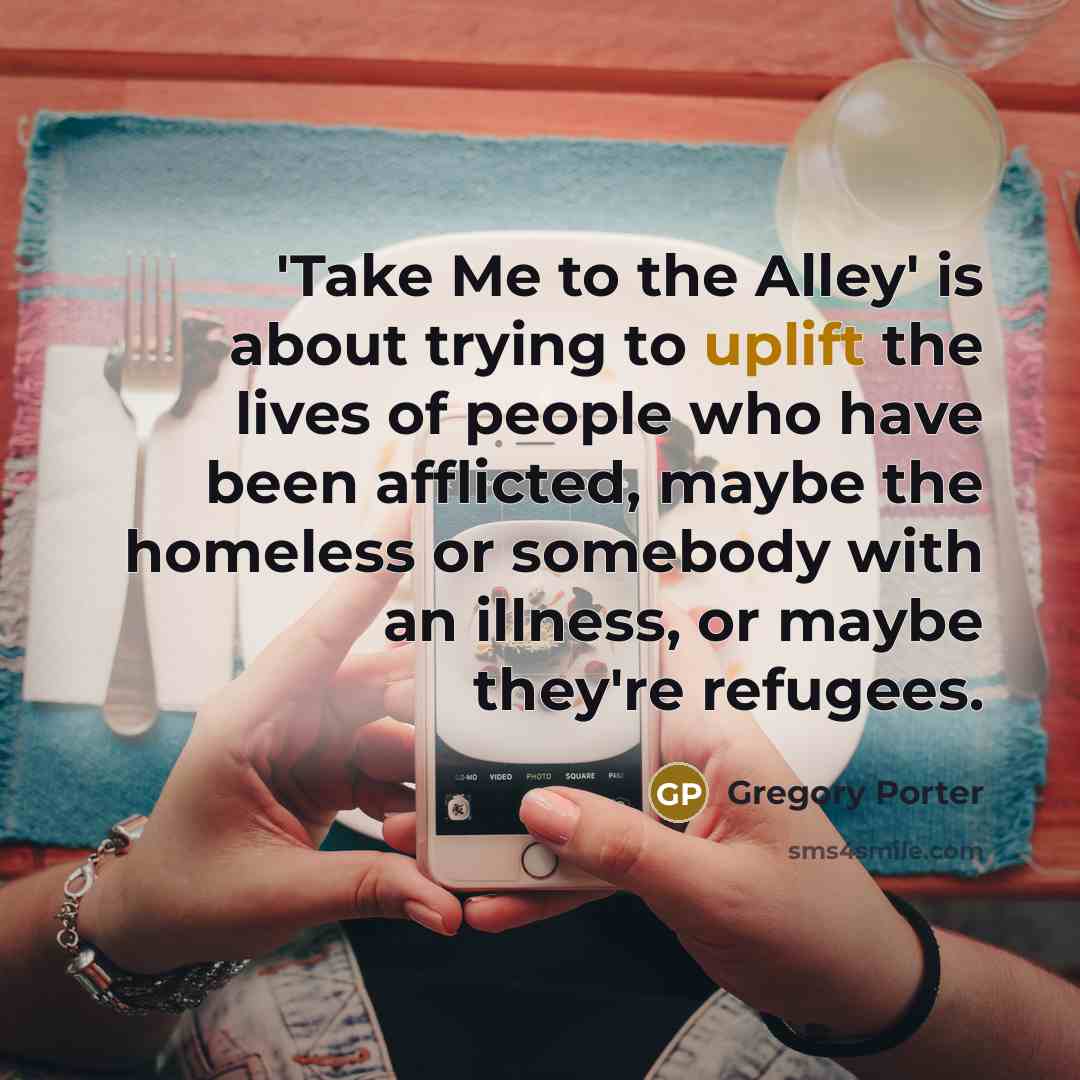 “'Take Me to the Alley' is about trying to uplift…” quote by Gregory Porter
