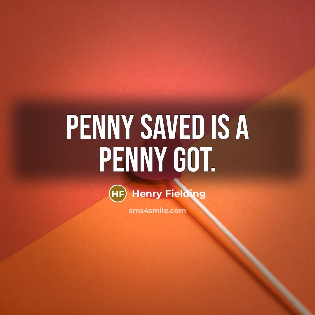 “Penny saved is a penny got.…” quote by Henry Fielding