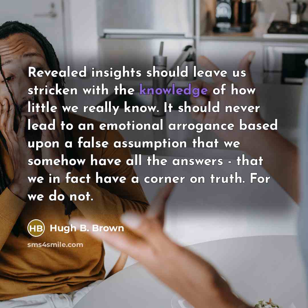 “Revealed insights should leave us stricken with the knowledge of…” quote by Hugh B. Brown