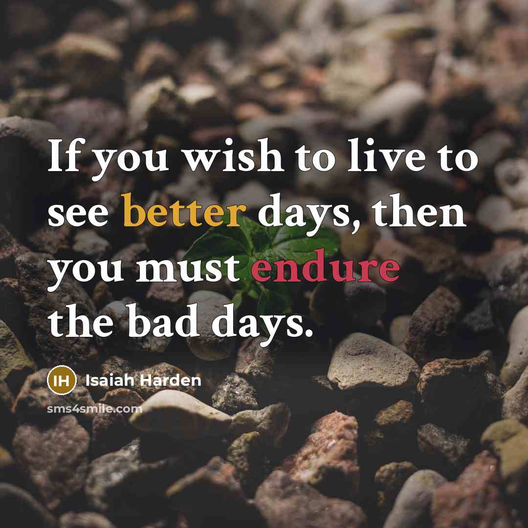 “If you wish to live to see better days, then…” quote by Isaiah Harden