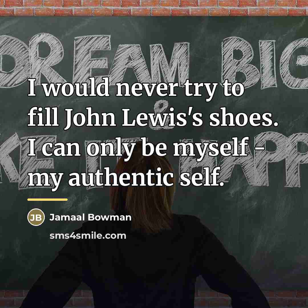 “I would never try to fill John Lewis's shoes. I…” quote by Jamaal Bowman