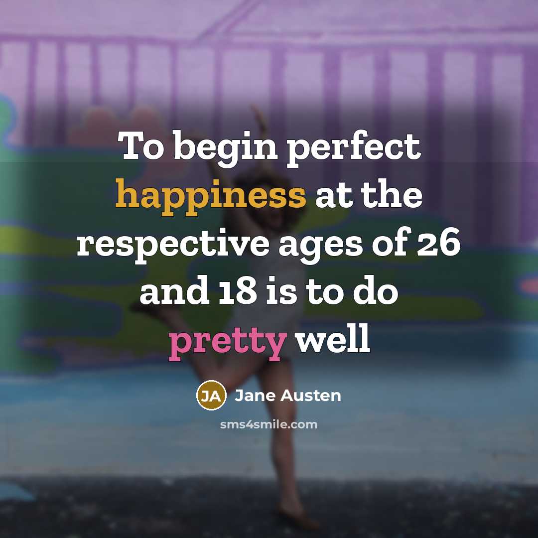 “To begin perfect happiness at the respective ages of 26…” quote by Jane Austen
