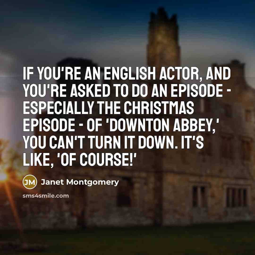 “If you're an English actor, and you're asked to do…” quote by Janet Montgomery