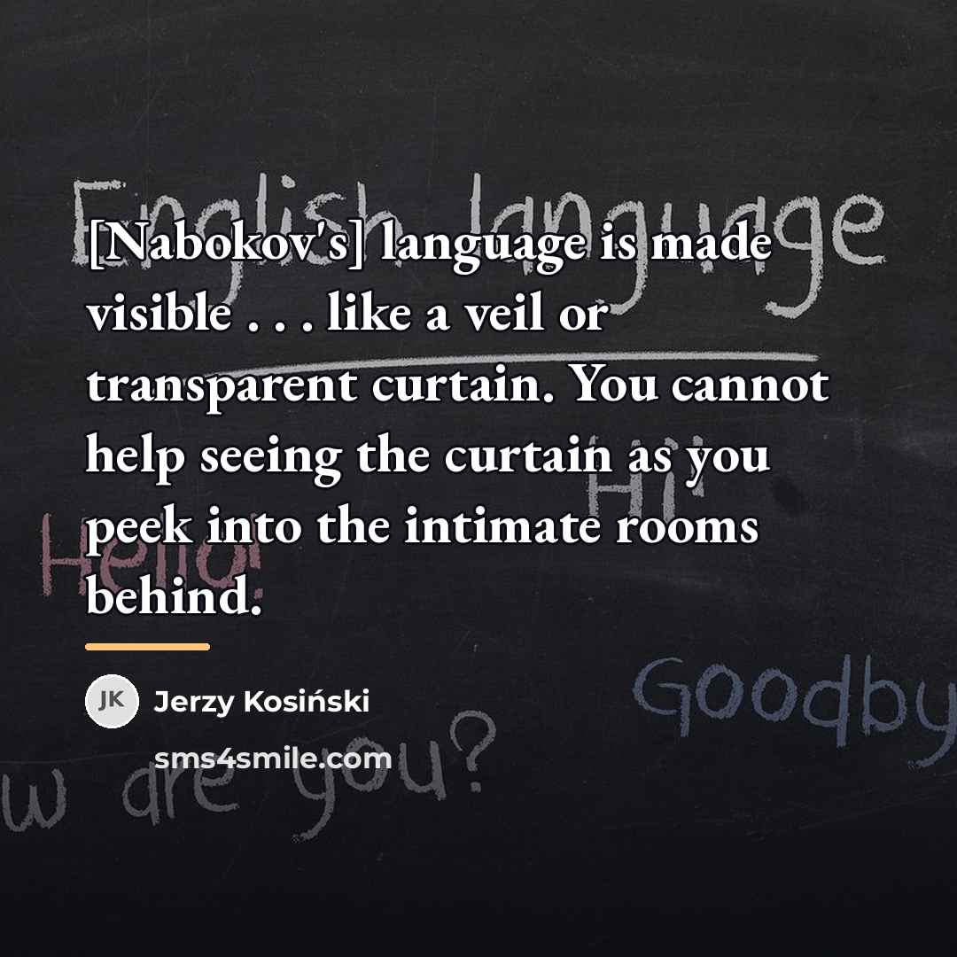 “[Nabokov's] language is made visible . . . like a…” quote by Jerzy Kosinski