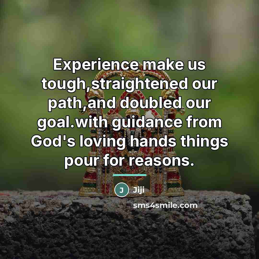 “Experience make us tough,straightened our path,and doubled our goal.with guidance…” quote by Jiji