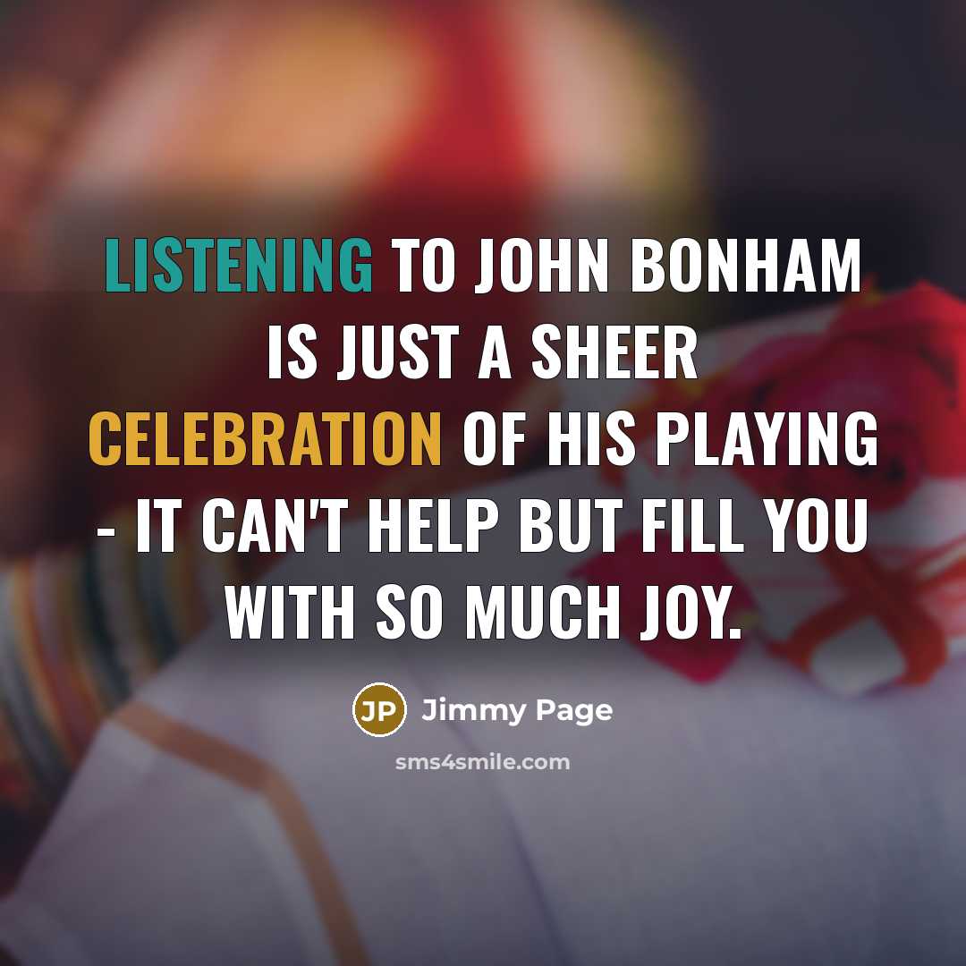 “Listening to John Bonham is just a sheer celebration of…” quote by Jimmy Page