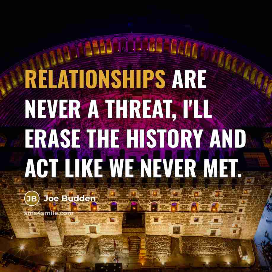 “Relationships are never a threat, I'll erase the history and act like we never met.” quote by Joe Budden