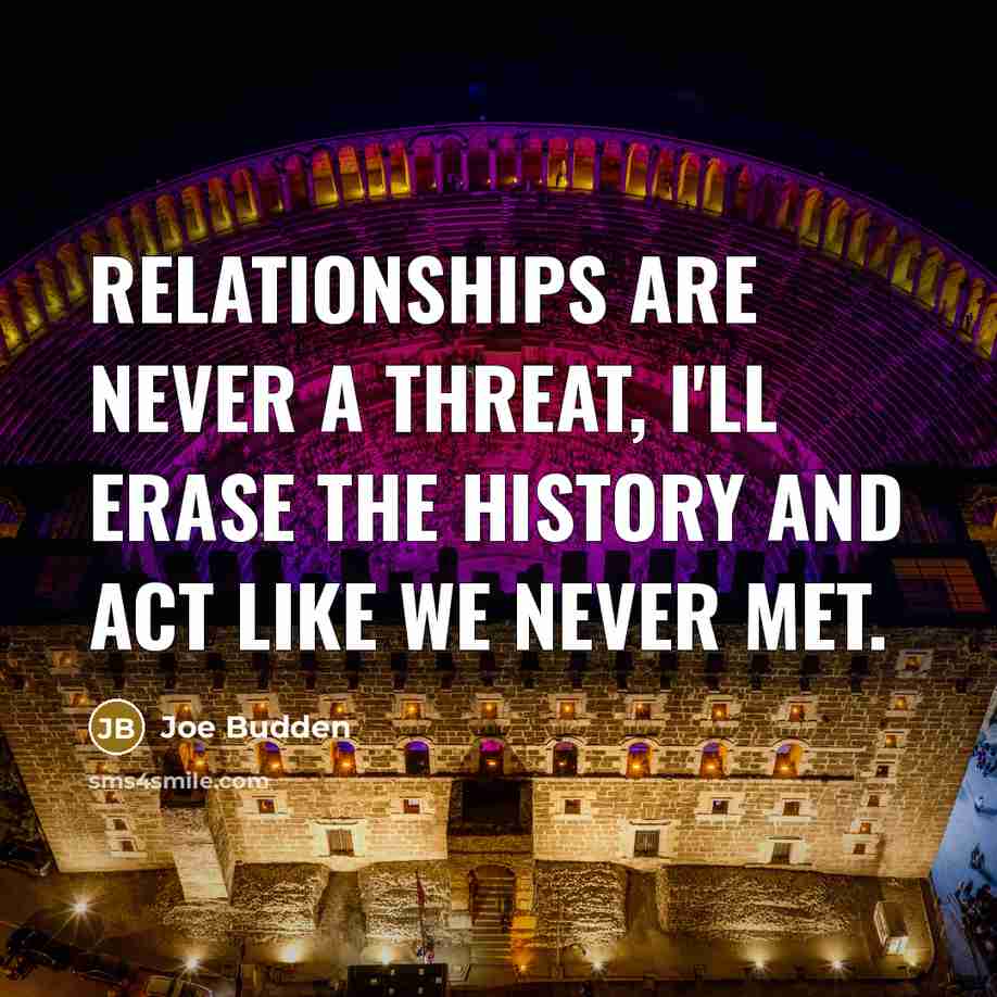 “Relationships are never a threat, I'll erase the history and…” quote by Joe Budden
