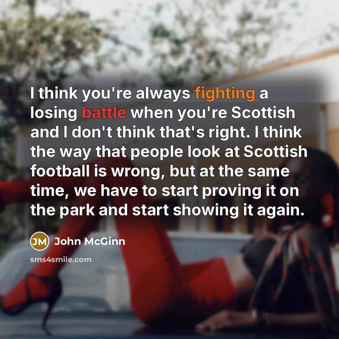 “I think you're always fighting a losing battle when you're…” quote by John McGinn