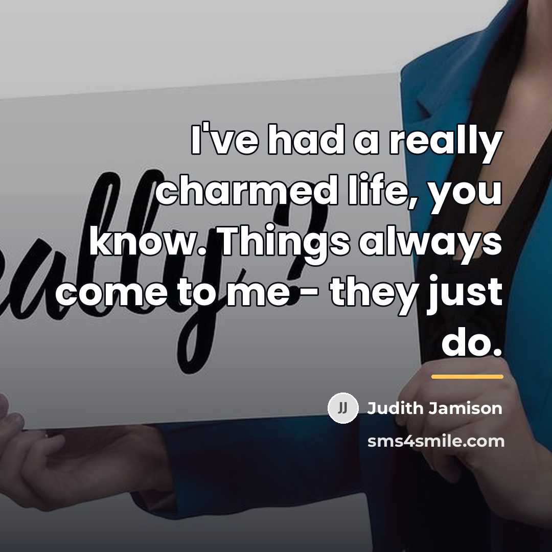 “I've had a really charmed life, you know. Things always…” quote by Judith Jamison