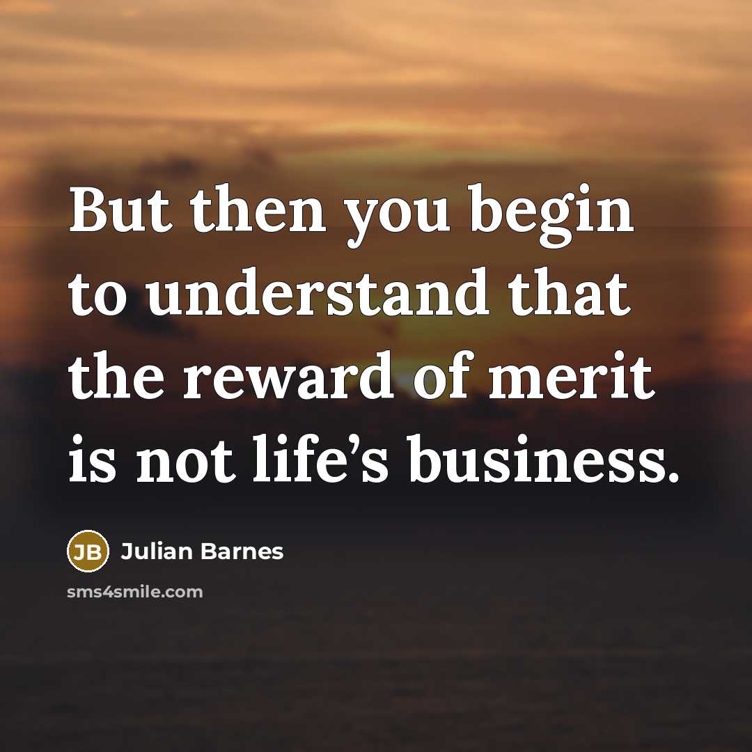“But then you begin to understand that the reward of…” quote by Julian Barnes