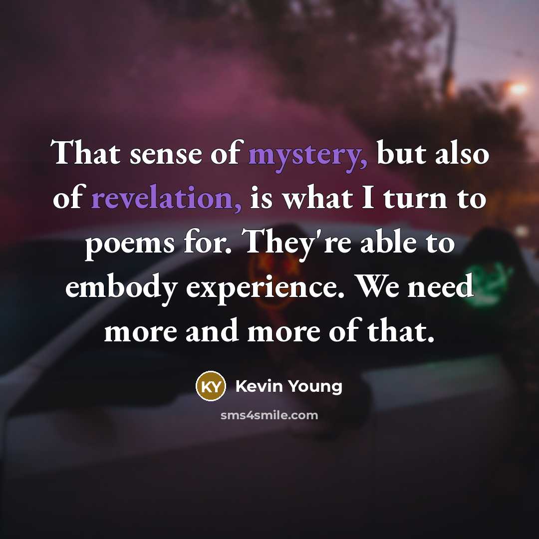 “That sense of mystery, but also of revelation, is what…” quote by Kevin Young