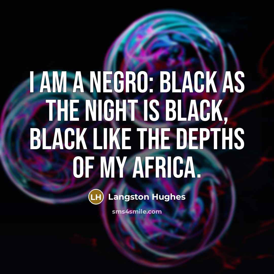 “I am a Negro: Black as the night is black,…” quote by Langston Hughes